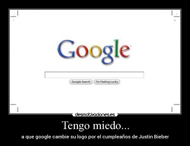 Tengo miedo... - a que google cambie su logo por el cumpleaños de Justin Bieber