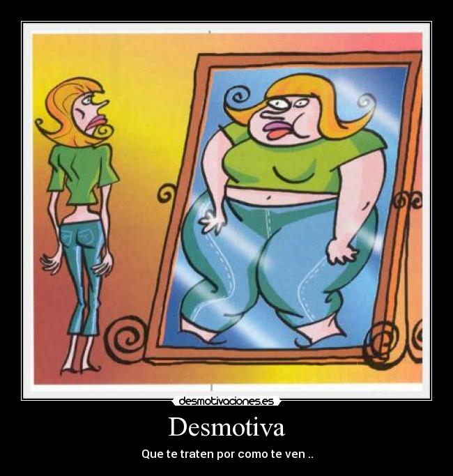 Desmotiva - Que te traten por como te ven ..