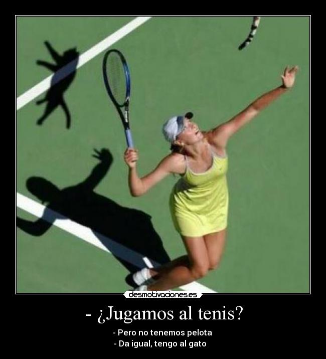 - ¿Jugamos al tenis? -