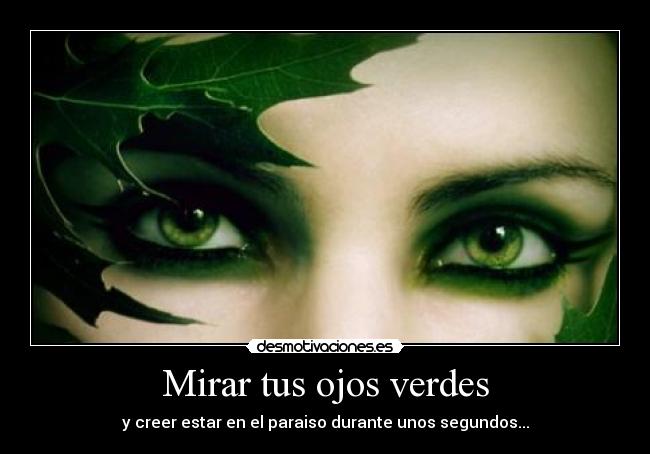 Mirar tus ojos verdes - 