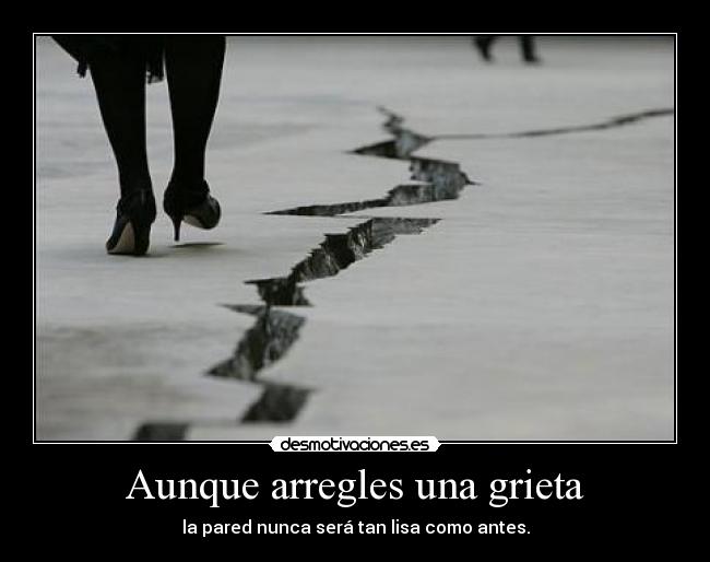Aunque arregles una grieta -