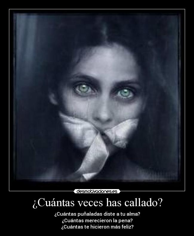 ¿Cuántas veces has callado? -