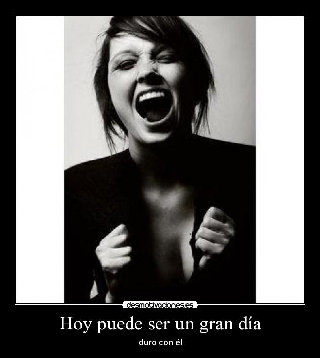 Hoy puede ser un gran día - duro con él