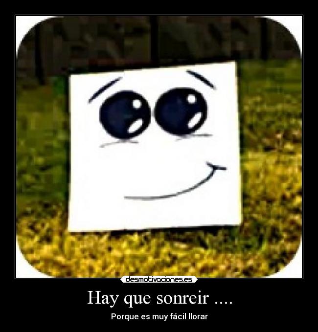 Hay que sonreir .... - Porque es muy fácil llorar