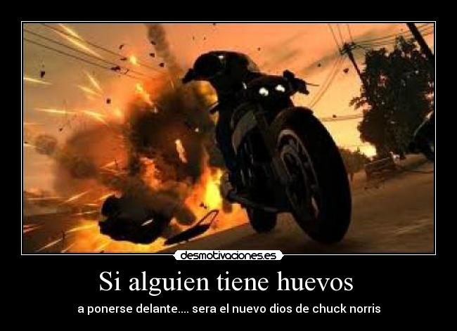 Si alguien tiene huevos - a ponerse delante.... sera el nuevo dios de chuck norris