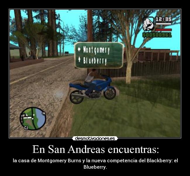 En San Andreas encuentras: - la casa de Montgomery Burns y la nueva competencia del Blackberry: el Blueberry.