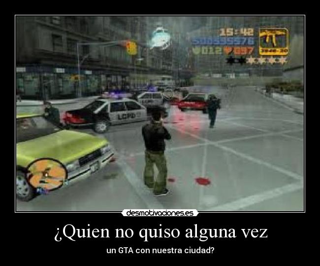 ¿Quien no quiso alguna vez - un GTA con nuestra ciudad?