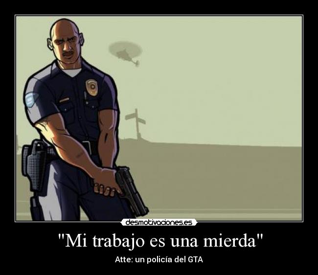 carteles trabajo gta policia trabajo mierda desmotivaciones