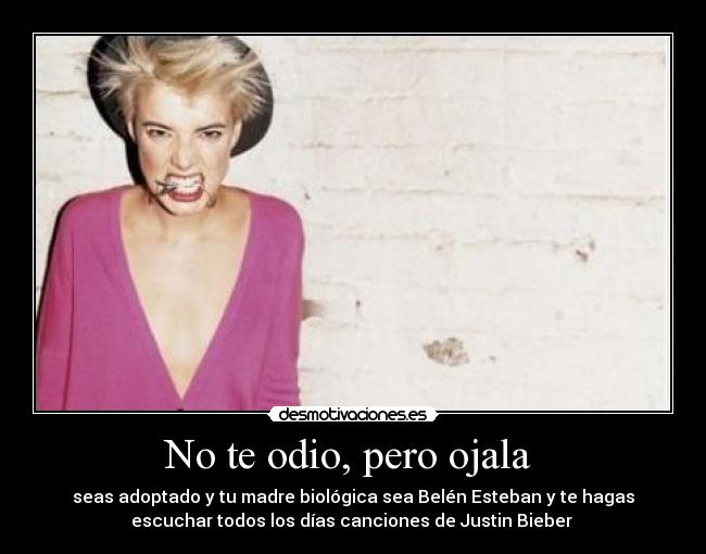 No te odio, pero ojala -