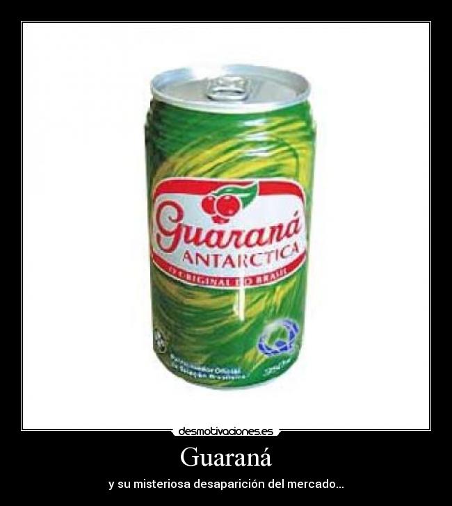 Guaraná - y su misteriosa desaparición del mercado...