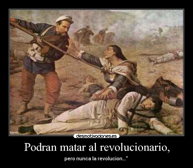 Podran matar al revolucionario, -