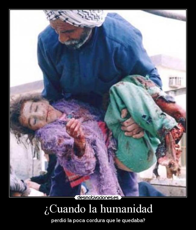 ¿Cuando la humanidad - perdió la poca cordura que le quedaba?