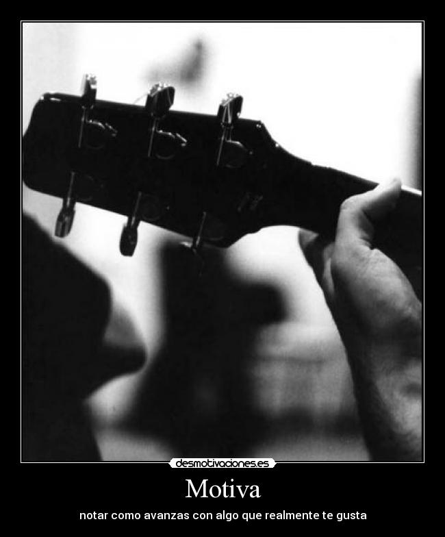 Motiva - notar como avanzas con algo que realmente te gusta