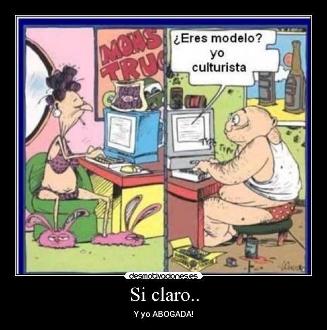 Si claro.. - Y yo ABOGADA!