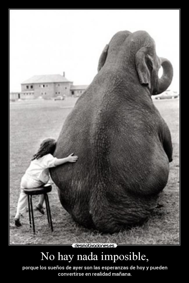 No hay nada imposible, - 