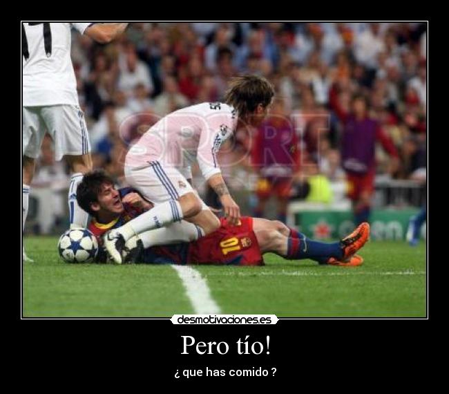 Pero tío! -