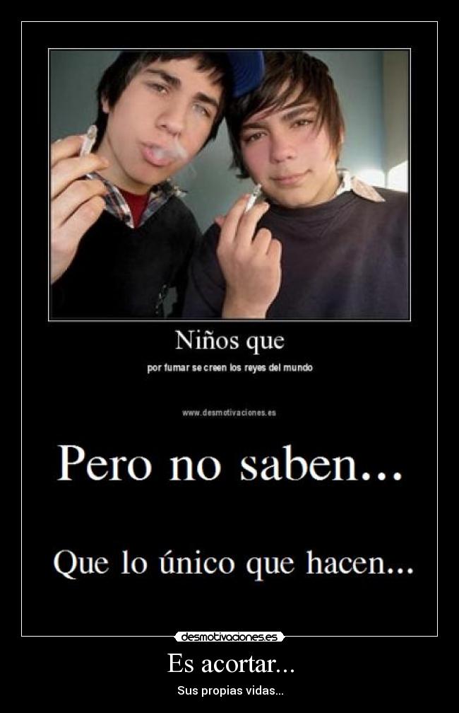 Es acortar... - Sus propias vidas...