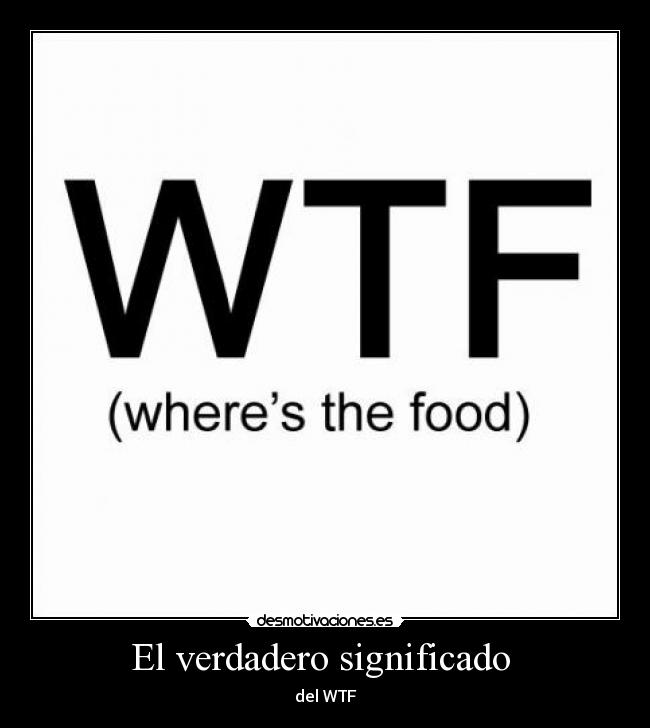 El verdadero significado  - del WTF