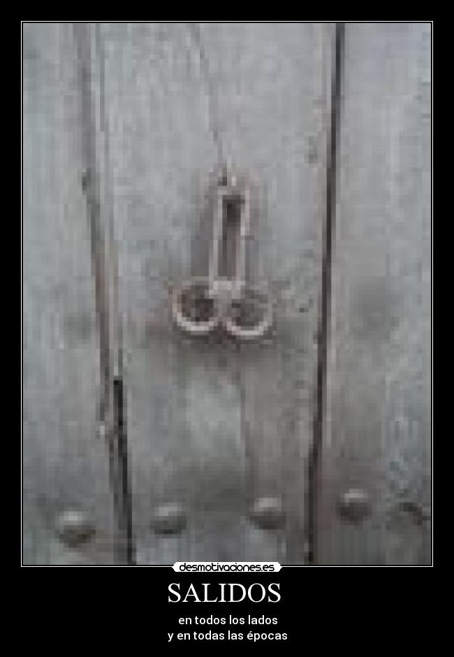 SALIDOS - en todos los lados
y en todas las épocas