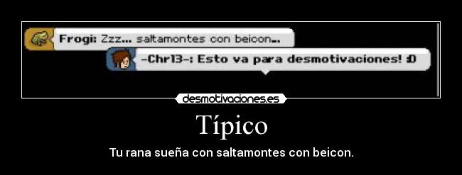 Típico - Tu rana sueña con saltamontes con beicon.