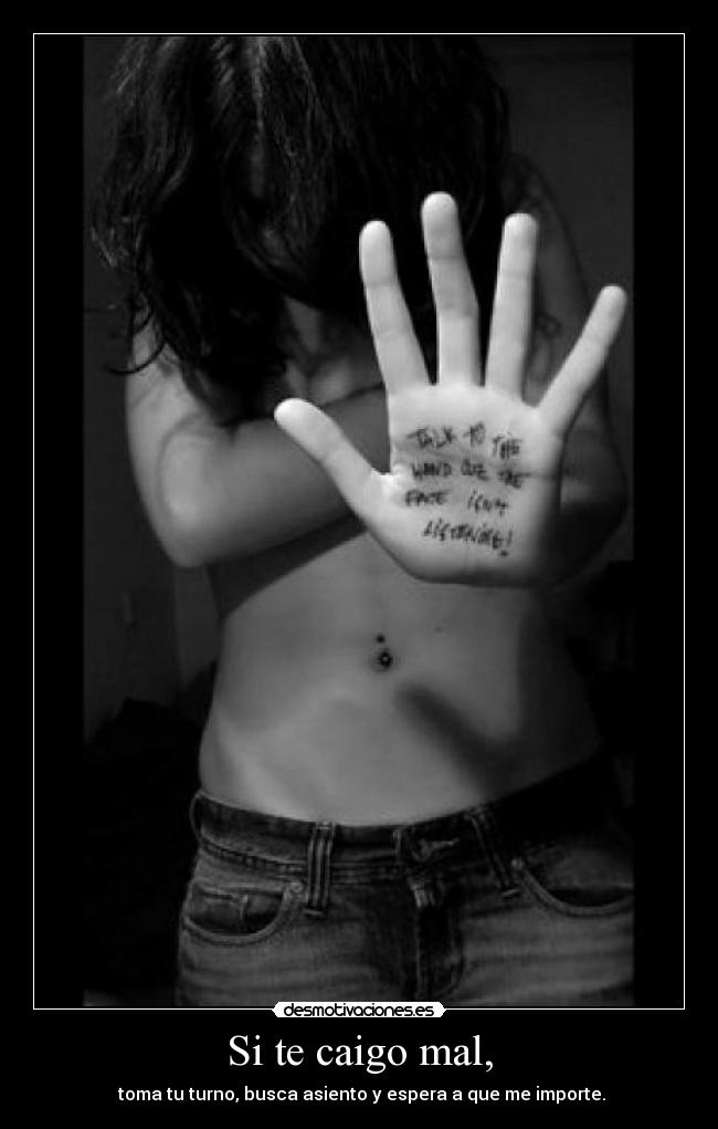 Si te caigo mal, -