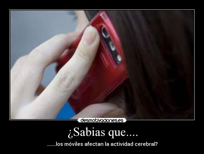 ¿Sabias que.... - .......los móviles afectan la actividad cerebral?