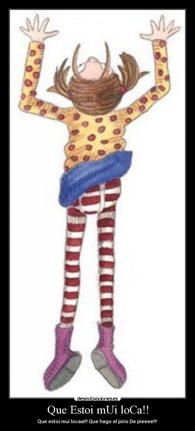 Que Estoi mUi loCa!! - Que estoi mui locaa!!! Que hago el pino De pieeee!!!