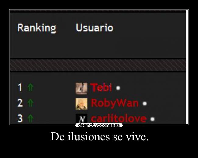 De ilusiones se vive. -
