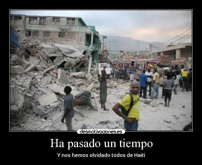 Ha pasado un tiempo - Y nos hemos olvidado todos de Haiti