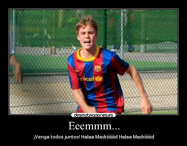 Eeemmm... - ¡Venga todos juntos! Halaa Madriiiiiiid Halaa Madriiiiiid