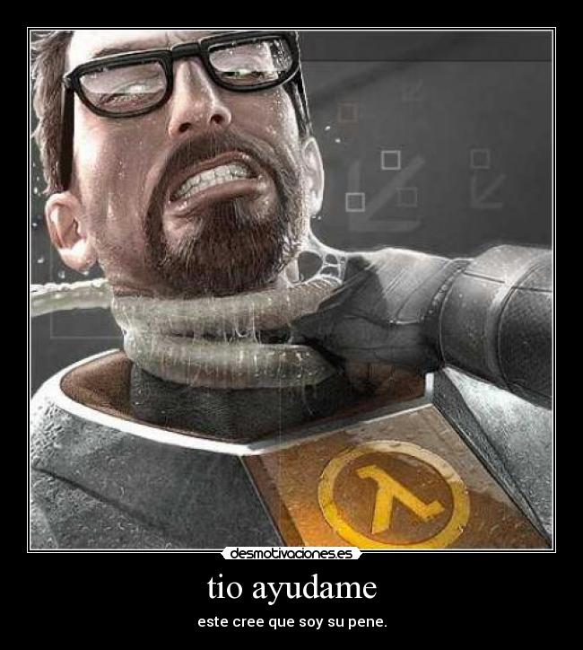 tio ayudame - este cree que soy su pene.