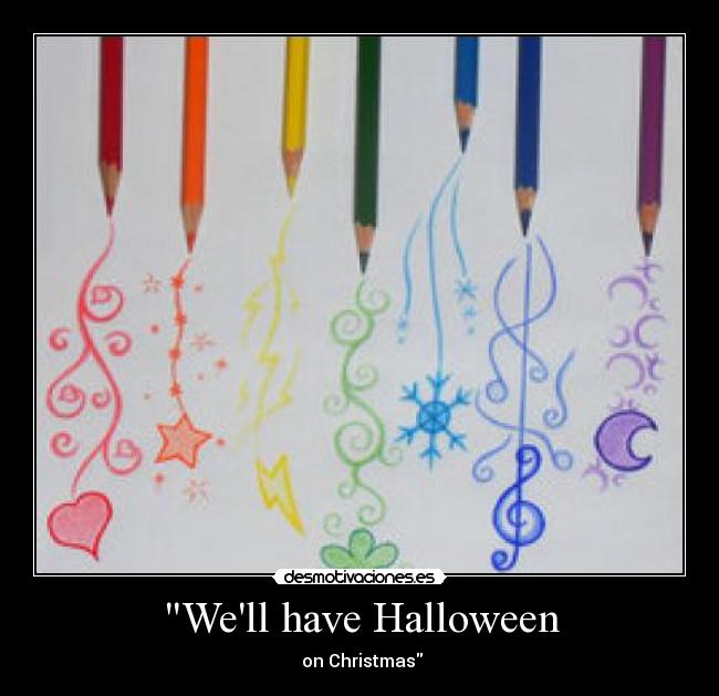 Well have Halloween -