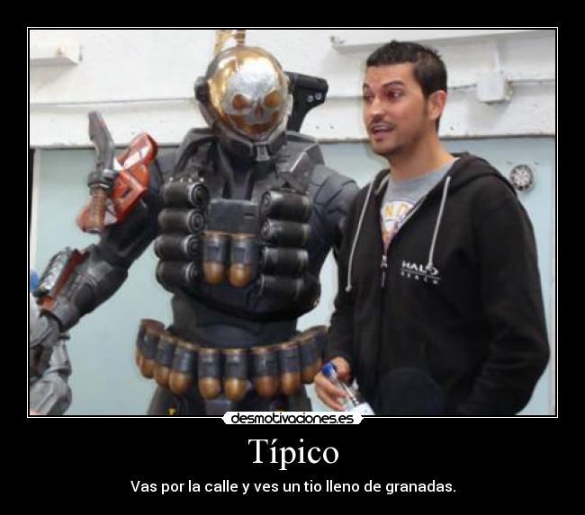 Típico - Vas por la calle y ves un tio lleno de granadas.