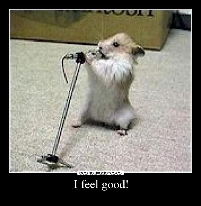 I feel good! - 