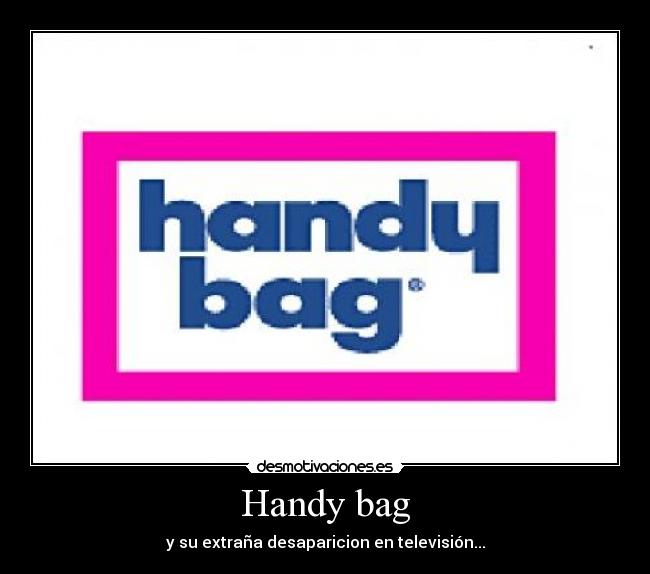 Handy bag - y su extraña desaparicion en televisión...