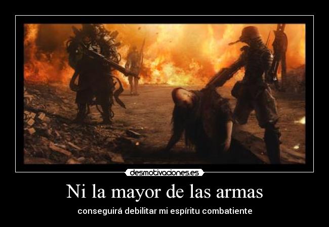 Ni la mayor de las armas -