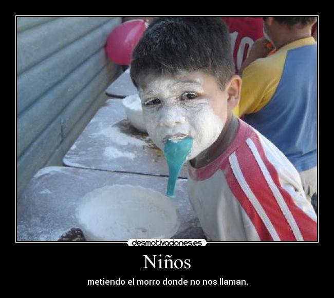 Niños - metiendo el morro donde no nos llaman.