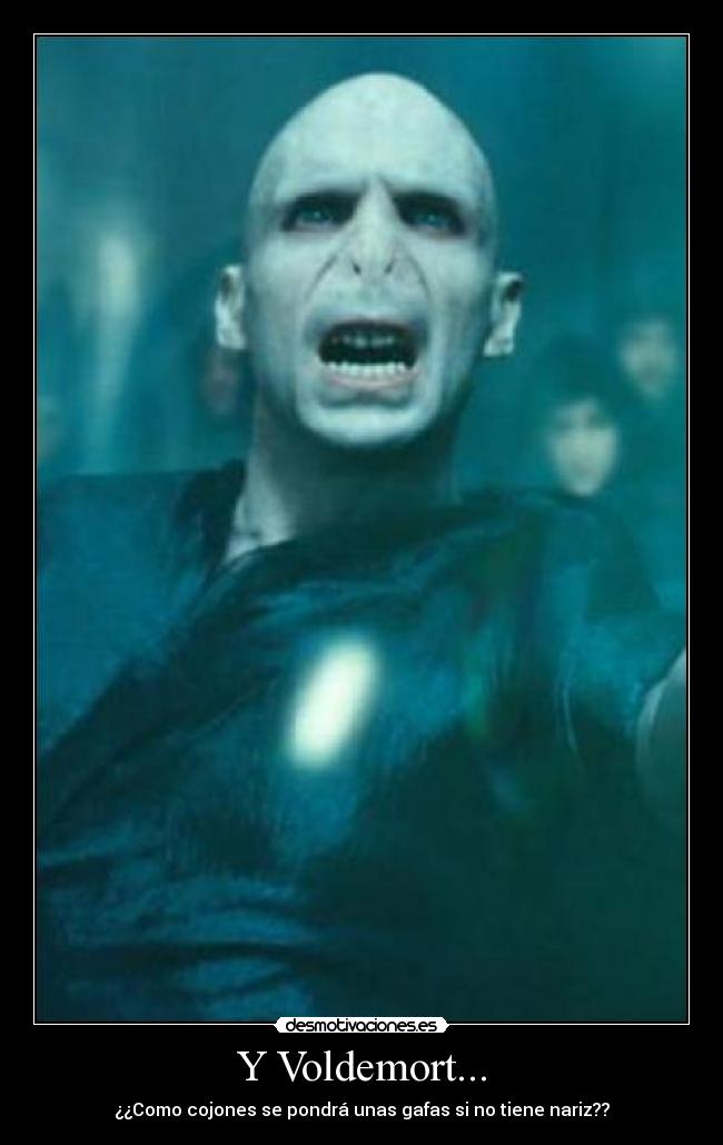 Y Voldemort... - 
