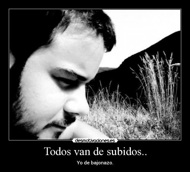 Todos van de subidos.. -