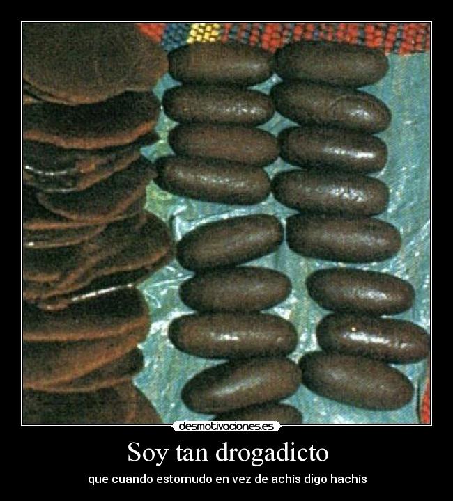 Soy tan drogadicto -