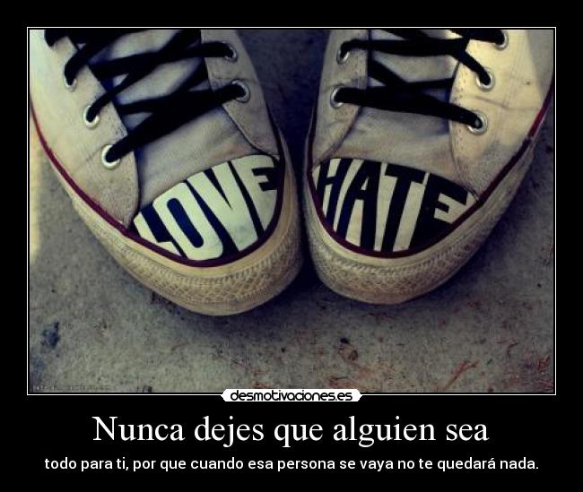 Nunca dejes que alguien sea -
