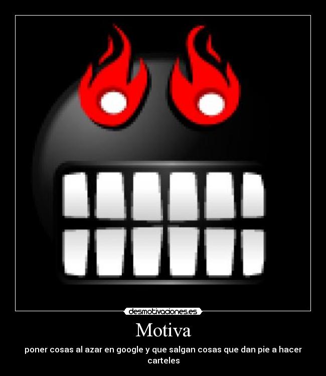 Motiva - poner cosas al azar en google y que salgan cosas que dan pie a hacer carteles
