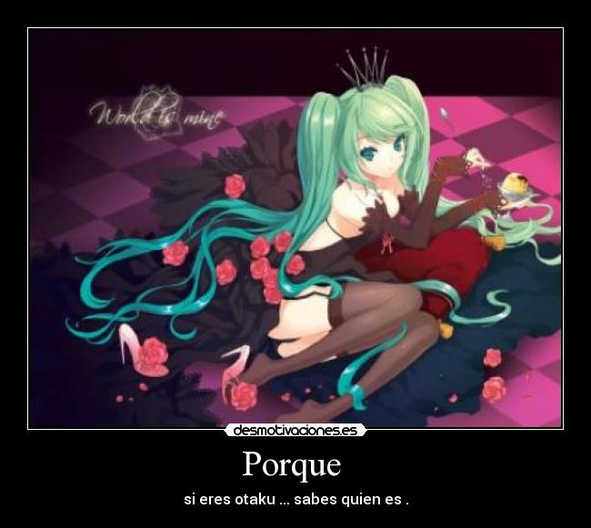 Porque - si eres otaku ... sabes quien es .