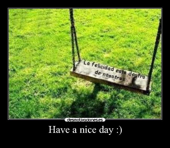 Have a nice day :) - 