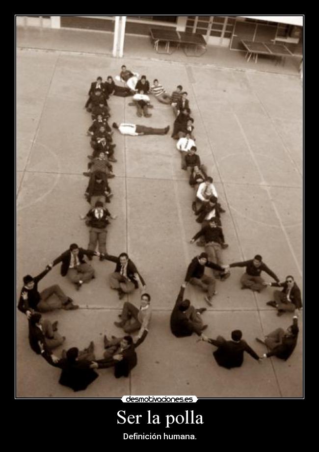 Ser la polla - Definición humana.