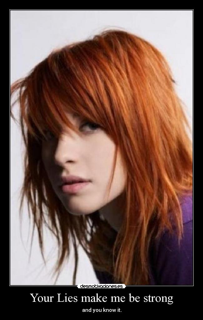 Your Lies make me be strong - and you know it.