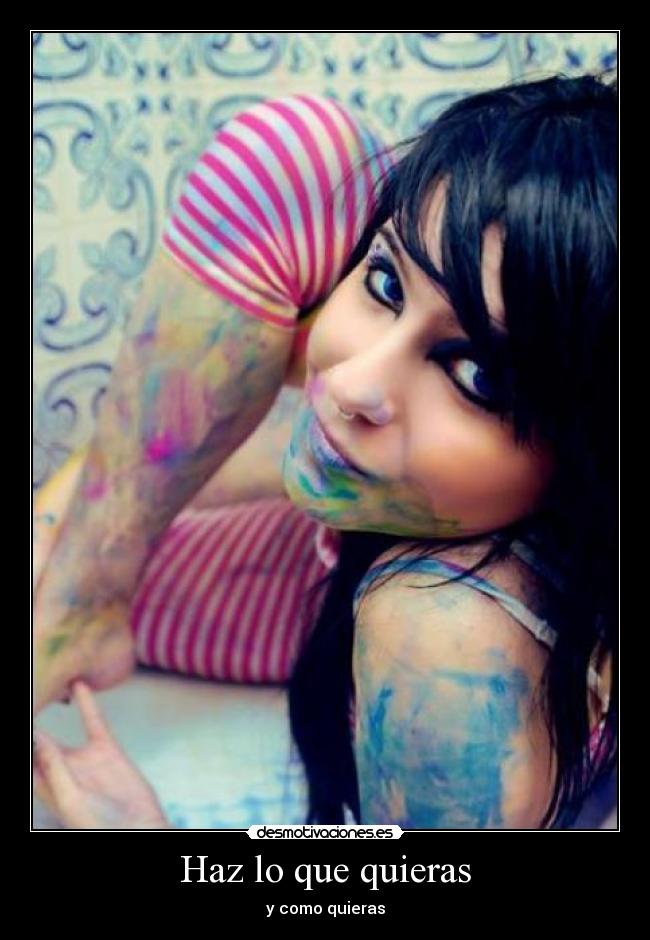 Haz lo que quieras - y como quieras