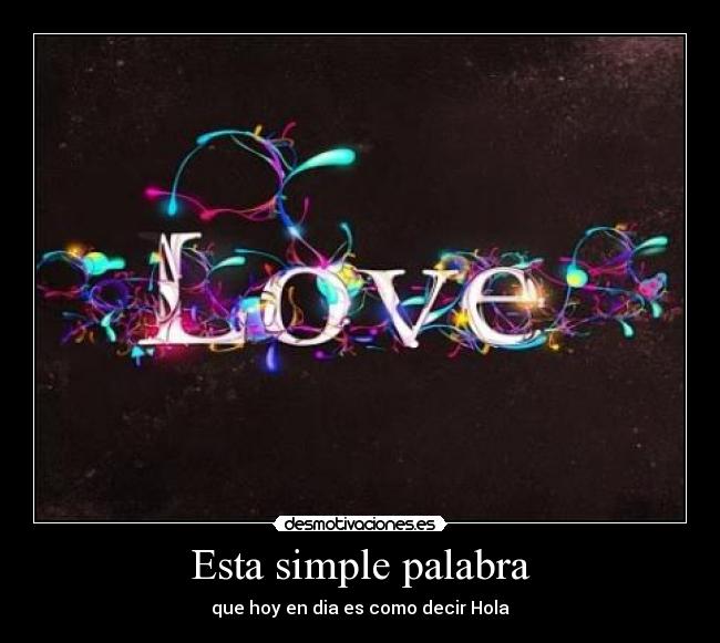 Esta simple palabra - que hoy en dia es como decir Hola