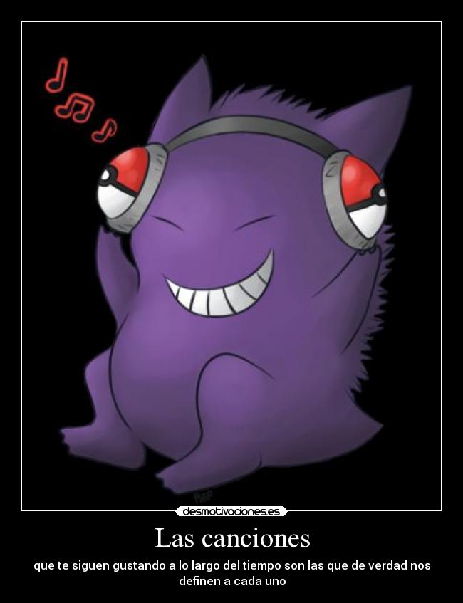 Las canciones - que te siguen gustando a lo largo del tiempo son las que de verdad nos
definen a cada uno
