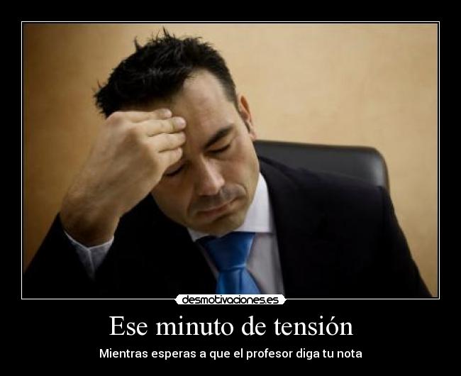 Ese minuto de tensión - Mientras esperas a que el profesor diga tu nota